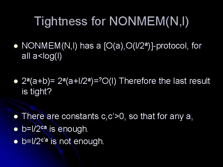 Tightness for NONMEM(N, l) l NONMEM(N, l) has a [O(a), O(l/2 a)]-protocol, for all