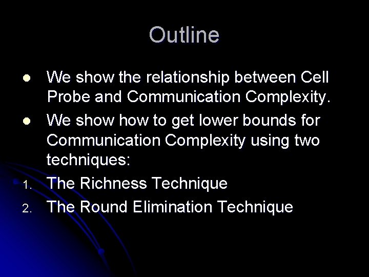 Outline l l 1. 2. We show the relationship between Cell Probe and Communication