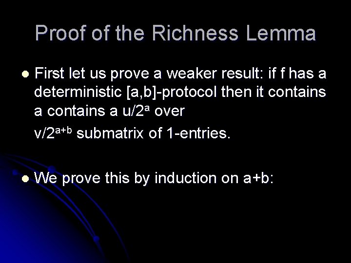 Proof of the Richness Lemma l First let us prove a weaker result: if