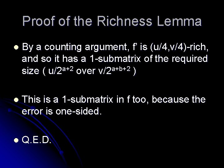Proof of the Richness Lemma l By a counting argument, f’ is (u/4, v/4)-rich,