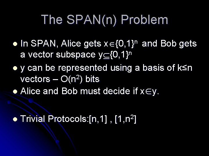 The SPAN(n) Problem In SPAN, Alice gets x {0, 1}n and Bob gets a