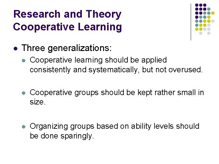 Research and Theory Cooperative Learning l Three generalizations: l Cooperative learning should be applied