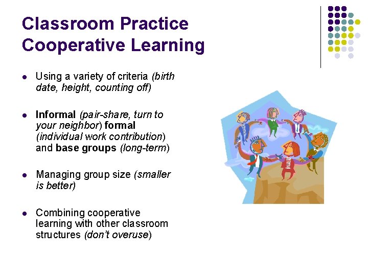 Classroom Practice Cooperative Learning l Using a variety of criteria (birth date, height, counting