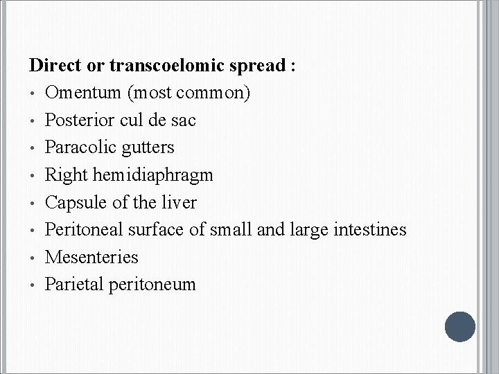 Direct or transcoelomic spread : • Omentum (most common) • Posterior cul de sac