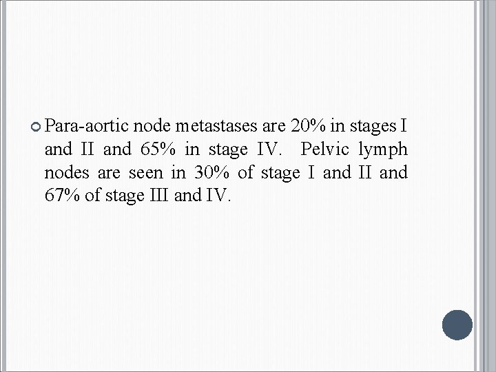  Para-aortic node metastases are 20% in stages I and II and 65% in