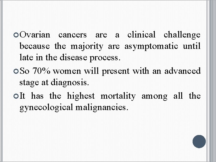  Ovarian cancers are a clinical challenge because the majority are asymptomatic until late