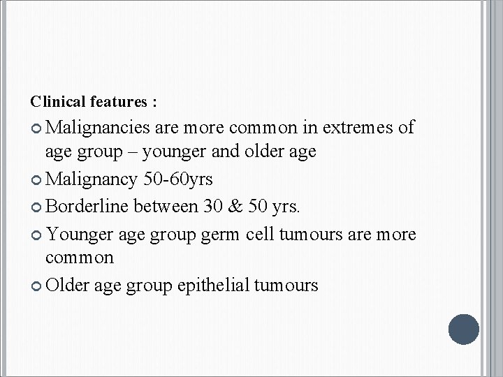 Clinical features : Malignancies are more common in extremes of age group – younger