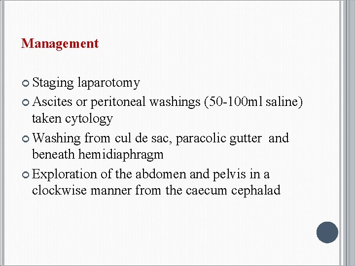 Management Staging laparotomy Ascites or peritoneal washings (50 -100 ml saline) taken cytology Washing