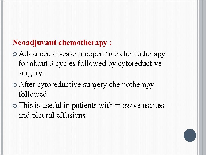 Neoadjuvant chemotherapy : Advanced disease preoperative chemotherapy for about 3 cycles followed by cytoreductive