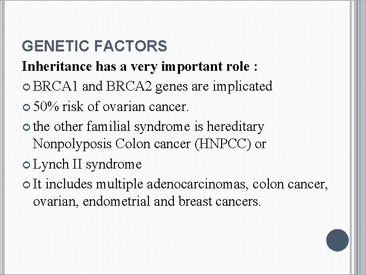 GENETIC FACTORS Inheritance has a very important role : BRCA 1 and BRCA 2