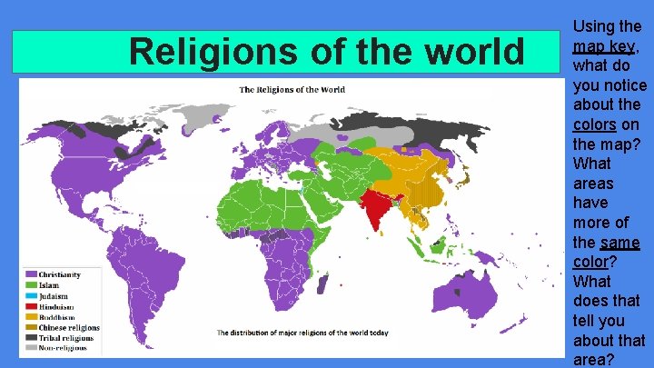 Religions of the world Using the map key, what do you notice about the