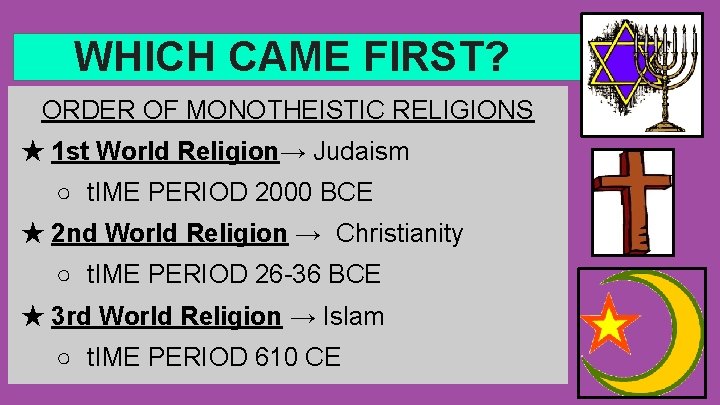 WHICH CAME FIRST? ORDER OF MONOTHEISTIC RELIGIONS ★ 1 st World Religion→ Judaism ○