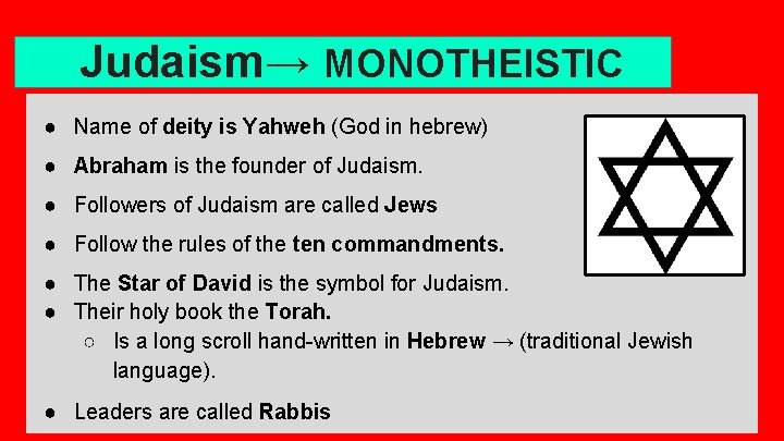 Judaism→ MONOTHEISTIC ● Name of deity is Yahweh (God in hebrew) ● Abraham is