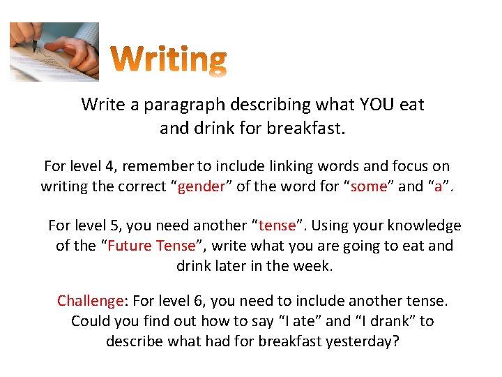 Write a paragraph describing what YOU eat and drink for breakfast. For level 4,
