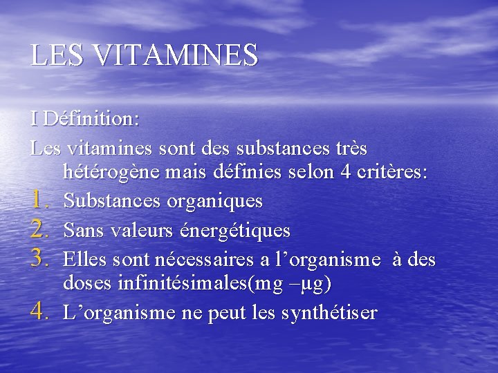 LES VITAMINES I Définition: Les vitamines sont des substances très hétérogène mais définies selon