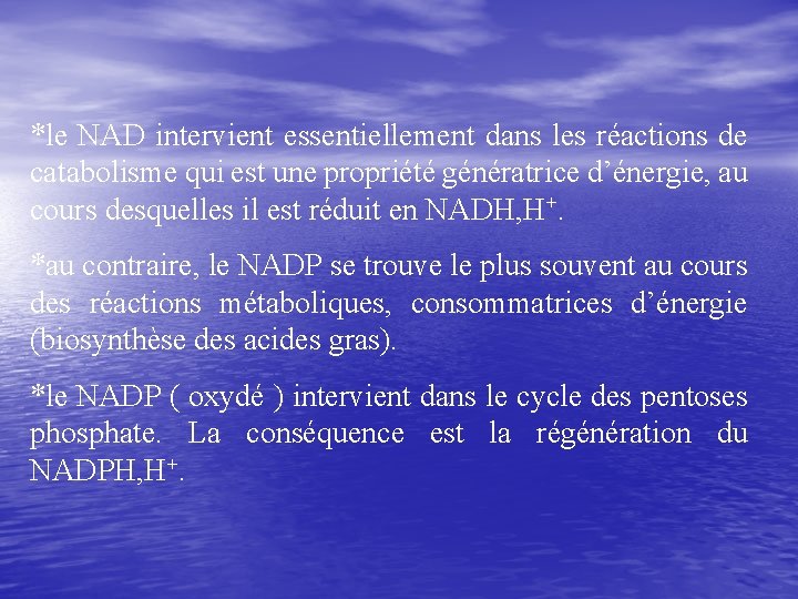 *le NAD intervient essentiellement dans les réactions de catabolisme qui est une propriété génératrice