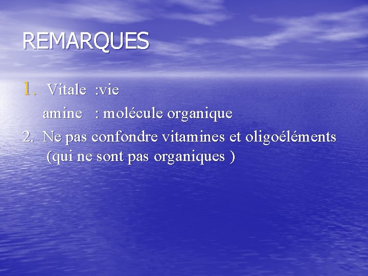 REMARQUES 1. Vitale : vie amine : molécule organique 2. Ne pas confondre vitamines