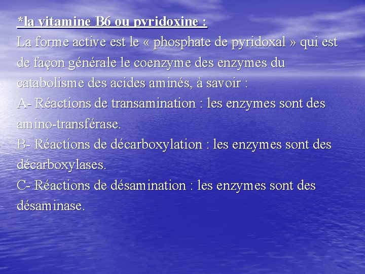 *la vitamine B 6 ou pyridoxine : La forme active est le « phosphate