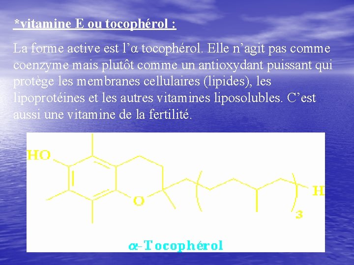 *vitamine E ou tocophérol : La forme active est l’α tocophérol. Elle n’agit pas