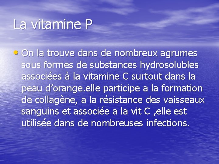 La vitamine P • On la trouve dans de nombreux agrumes sous formes de