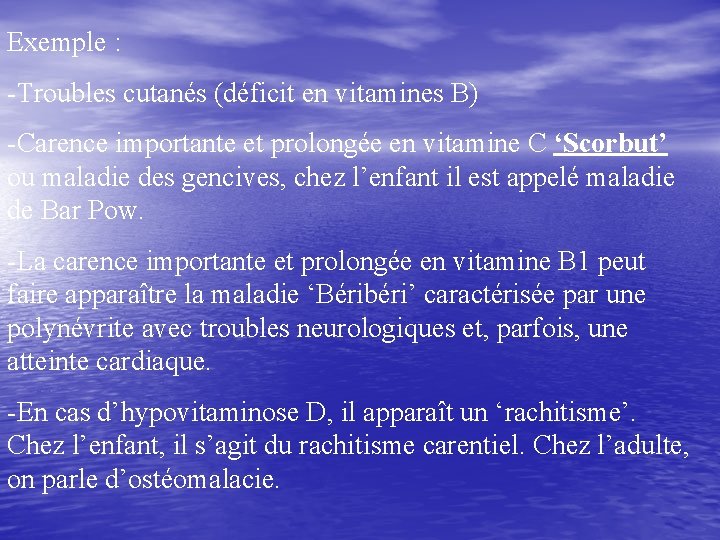 Exemple : -Troubles cutanés (déficit en vitamines B) -Carence importante et prolongée en vitamine