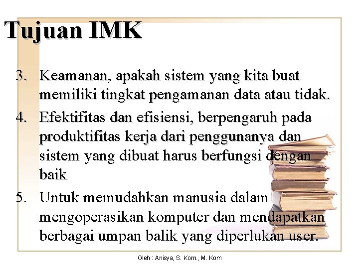 Tujuan IMK 3. Keamanan, apakah sistem yang kita buat memiliki tingkat pengamanan data atau