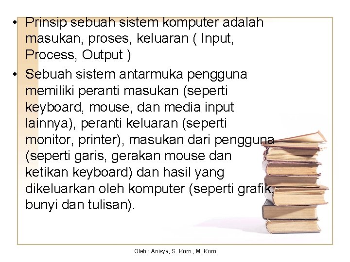  • Prinsip sebuah sistem komputer adalah masukan, proses, keluaran ( Input, Process, Output