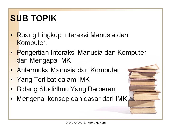 SUB TOPIK • Ruang Lingkup Interaksi Manusia dan Komputer. • Pengertian Interaksi Manusia dan