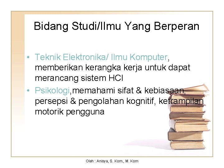 Bidang Studi/Ilmu Yang Berperan • Teknik Elektronika/ Ilmu Komputer, memberikan kerangka kerja untuk dapat