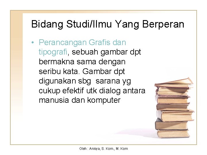 Bidang Studi/Ilmu Yang Berperan • Perancangan Grafis dan tipografi, sebuah gambar dpt bermakna sama