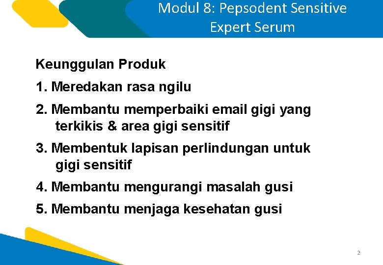 Modul 8: Pepsodent Sensitive Expert Serum Keunggulan Produk 1. Meredakan rasa ngilu 2. Membantu