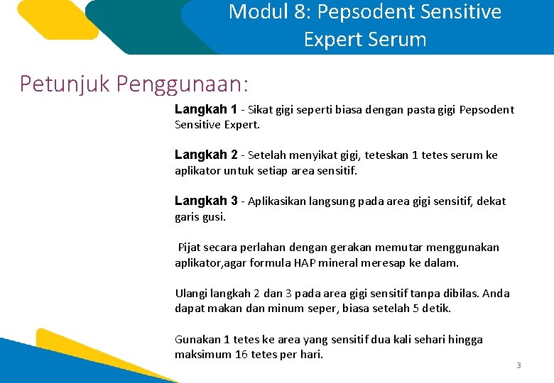 Modul 8: Pepsodent Sensitive Expert Serum Petunjuk Penggunaan: Langkah 1 - Sikat gigi seperti