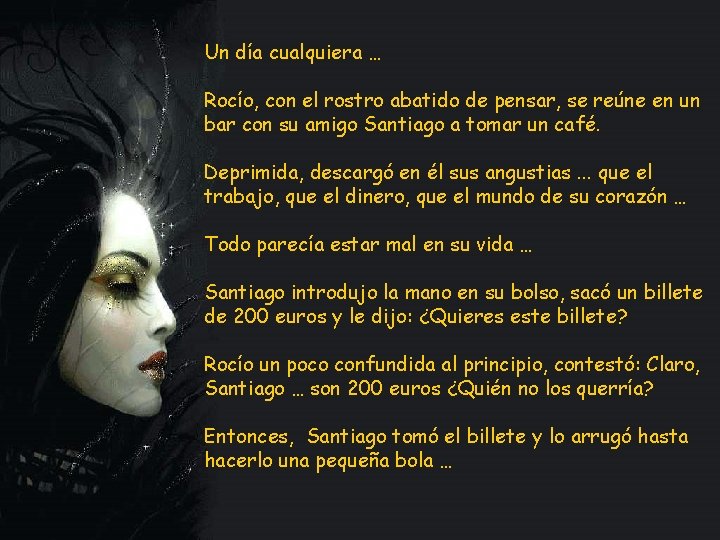 Un día cualquiera … Rocío, con el rostro abatido de pensar, se reúne en