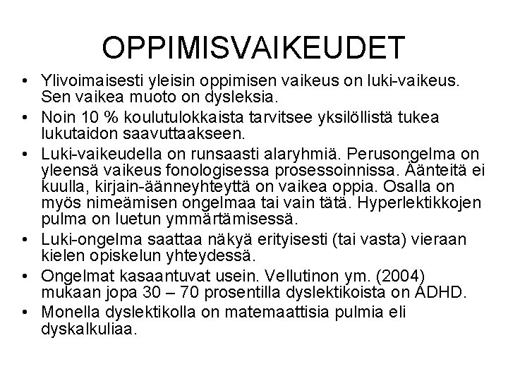 OPPIMISVAIKEUDET • Ylivoimaisesti yleisin oppimisen vaikeus on luki-vaikeus. Sen vaikea muoto on dysleksia. •