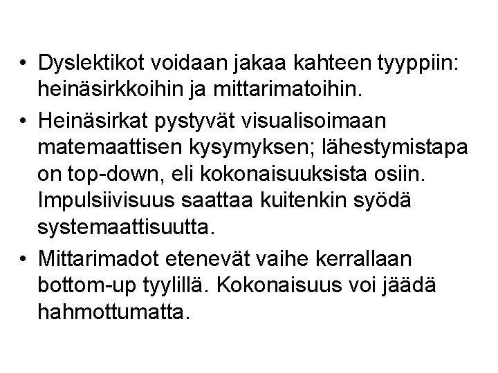  • Dyslektikot voidaan jakaa kahteen tyyppiin: heinäsirkkoihin ja mittarimatoihin. • Heinäsirkat pystyvät visualisoimaan