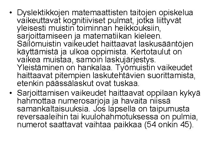  • Dyslektikkojen matemaattisten taitojen opiskelua vaikeuttavat kognitiiviset pulmat, jotka liittyvät yleisesti muistin toiminnan