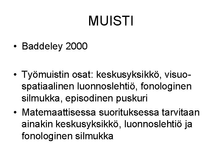 MUISTI • Baddeley 2000 • Työmuistin osat: keskusyksikkö, visuospatiaalinen luonnoslehtiö, fonologinen silmukka, episodinen puskuri