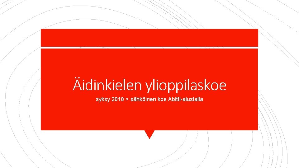 Äidinkielen ylioppilaskoe syksy 2018 > sähköinen koe Abitti-alustalla 