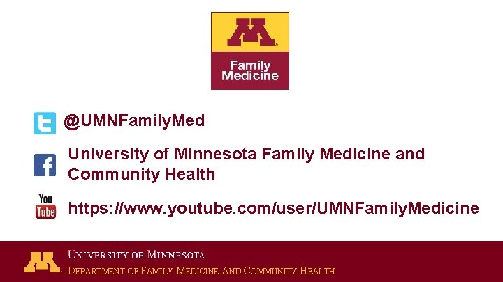 @UMNFamily. Med University of Minnesota Family Medicine and Community Health https: //www. youtube. com/user/UMNFamily.
