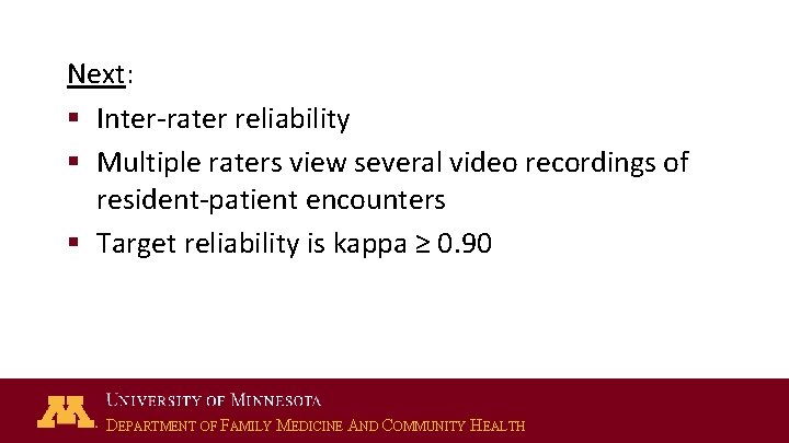 Next: § Inter-rater reliability § Multiple raters view several video recordings of resident-patient encounters