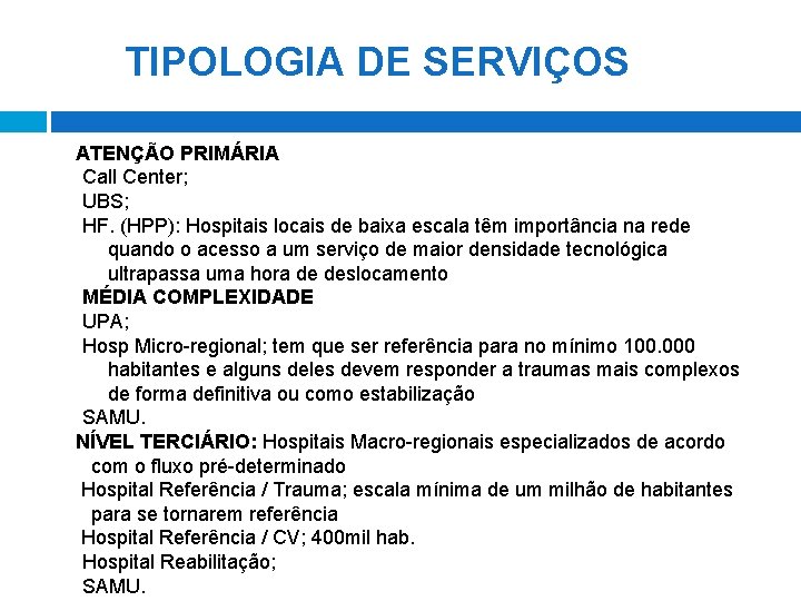 TIPOLOGIA DE SERVIÇOS ATENÇÃO PRIMÁRIA Call Center; UBS; HF. (HPP): Hospitais locais de baixa TIPOLOGIA DE SERVIÇOS ATENÇÃO PRIMÁRIA Call Center; UBS; HF. (HPP): Hospitais locais de baixa