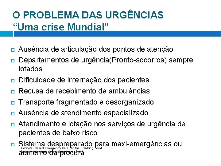 O PROBLEMA DAS URGÊNCIAS “Uma crise Mundial” Ausência de articulação dos pontos de atenção O PROBLEMA DAS URGÊNCIAS “Uma crise Mundial” Ausência de articulação dos pontos de atenção
