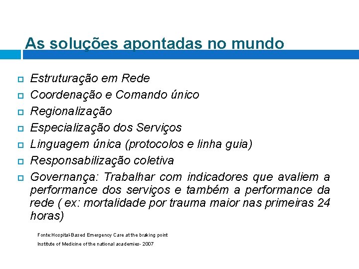 As soluções apontadas no mundo Estruturação em Rede Coordenação e Comando único Regionalização Especialização As soluções apontadas no mundo Estruturação em Rede Coordenação e Comando único Regionalização Especialização
