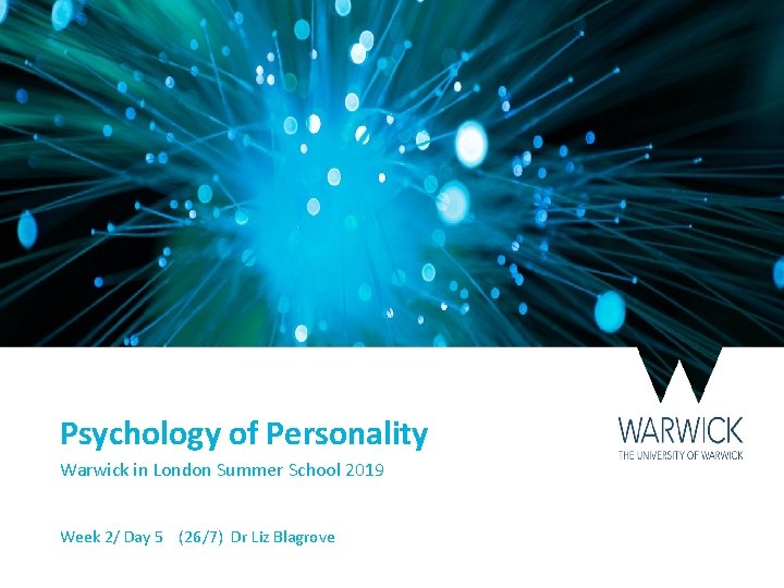 Psychology of Personality Warwick in London Summer School 2019 Week 2/ Day 5 (26/7)