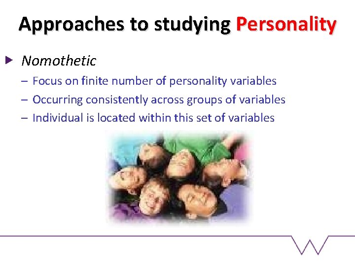 Approaches to studying Personality Nomothetic – Focus on finite number of personality variables –