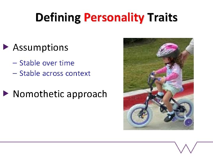 Defining Personality Traits Assumptions – Stable over time – Stable across context Nomothetic approach