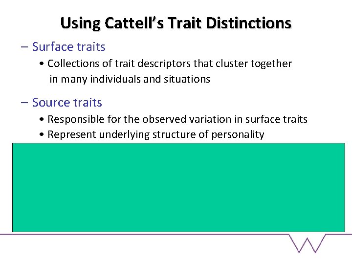 Using Cattell’s Trait Distinctions – Surface traits • Collections of trait descriptors that cluster