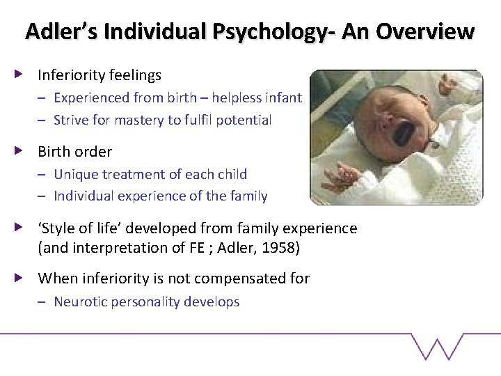 Adler’s Individual Psychology- An Overview Inferiority feelings – Experienced from birth – helpless infant
