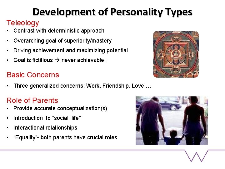 Development of Personality Types Teleology • Contrast with deterministic approach • Overarching goal of