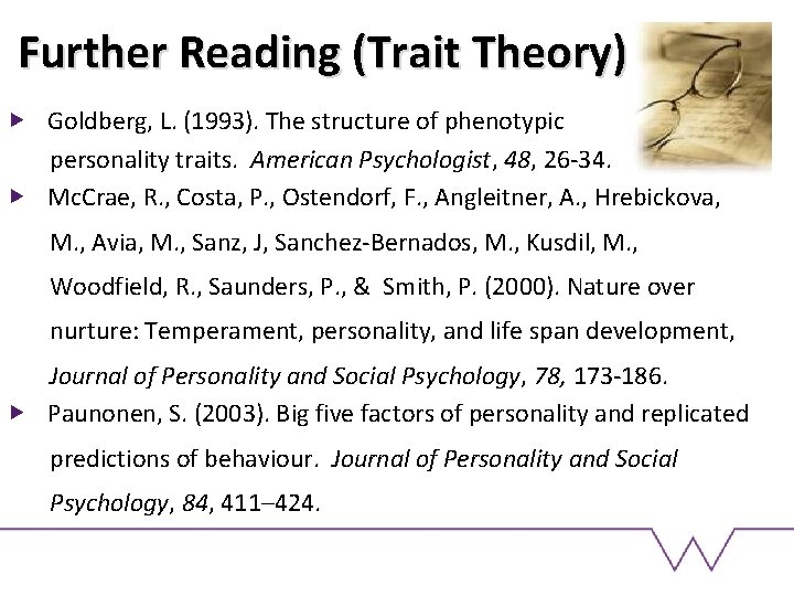 Further Reading (Trait Theory) Goldberg, L. (1993). The structure of phenotypic personality traits. American